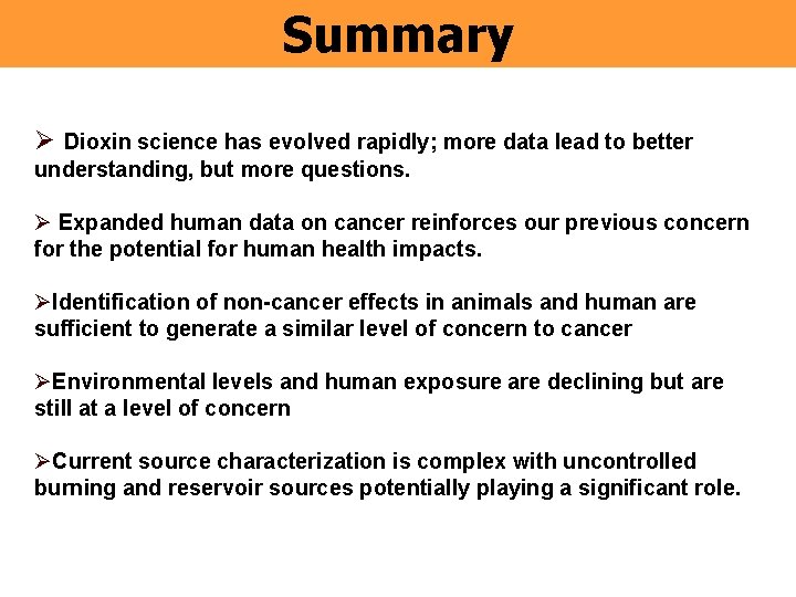 Summary Ø Dioxin science has evolved rapidly; more data lead to better understanding, but