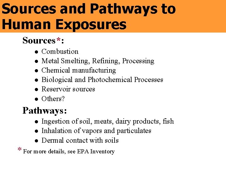 Sources and Pathways to Human Exposures Sources*: l l l Combustion Metal Smelting, Refining,