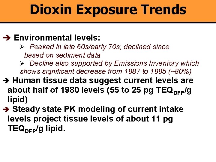 Dioxin Exposure Trends Environmental levels: Ø Peaked in late 60 s/early 70 s; declined