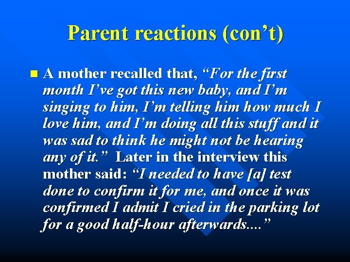 Parent reactions (con’t) n A mother recalled that, “For the first month I’ve got