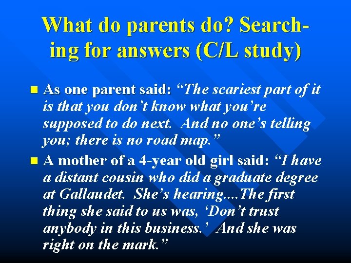 What do parents do? Searching for answers (C/L study) As one parent said: “The