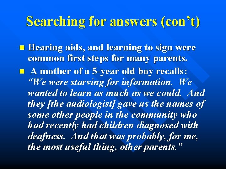 Searching for answers (con’t) Hearing aids, and learning to sign were common first steps