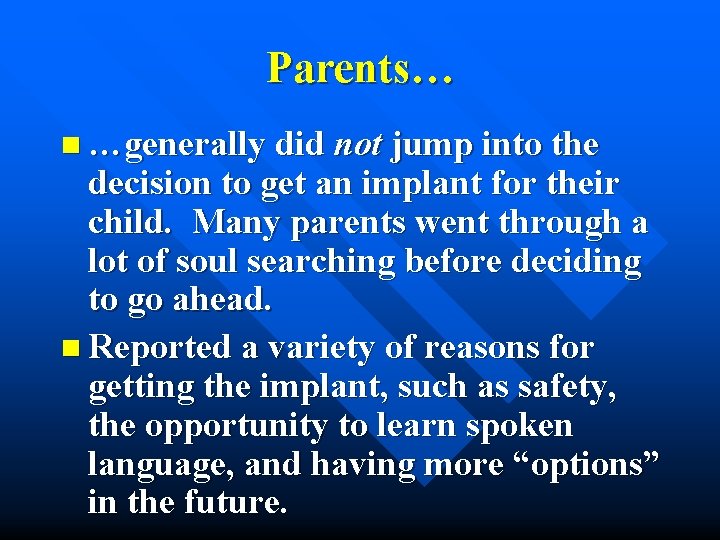 Parents… n …generally did not jump into the decision to get an implant for