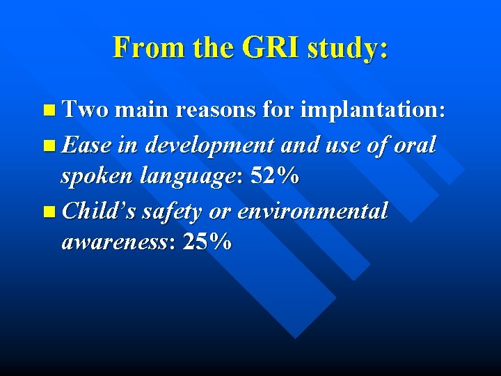 From the GRI study: n Two main reasons for implantation: n Ease in development
