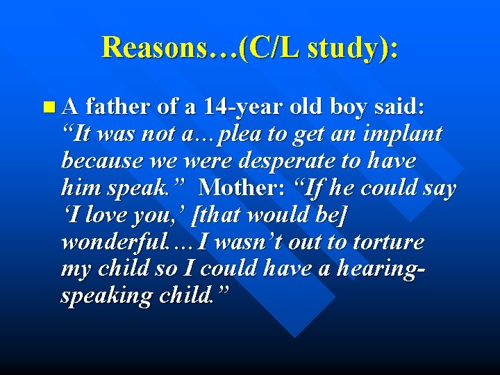 Reasons…(C/L study): n A father of a 14 -year old boy said: “It was