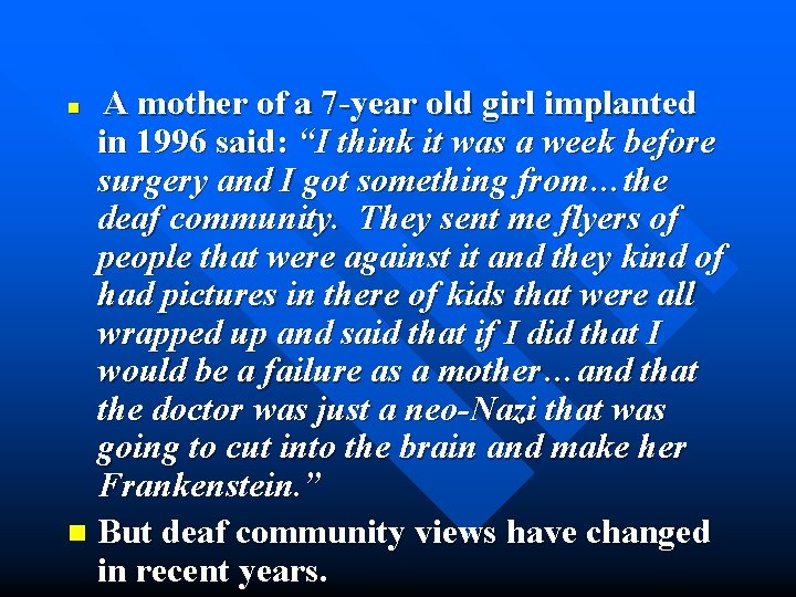 A mother of a 7 -year old girl implanted in 1996 said: “I think