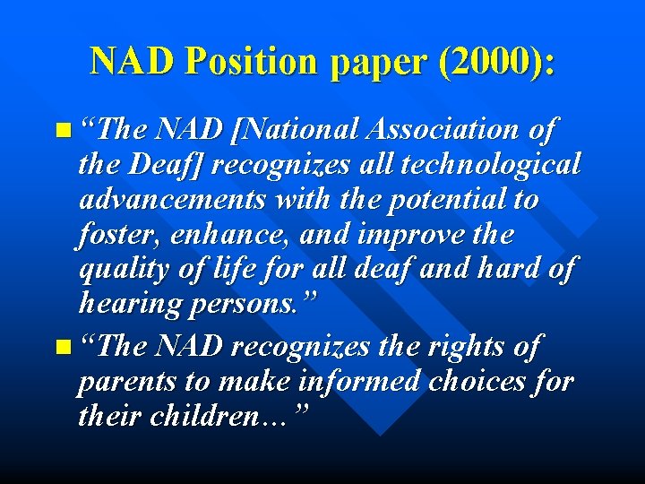 NAD Position paper (2000): n “The NAD [National Association of the Deaf] recognizes all