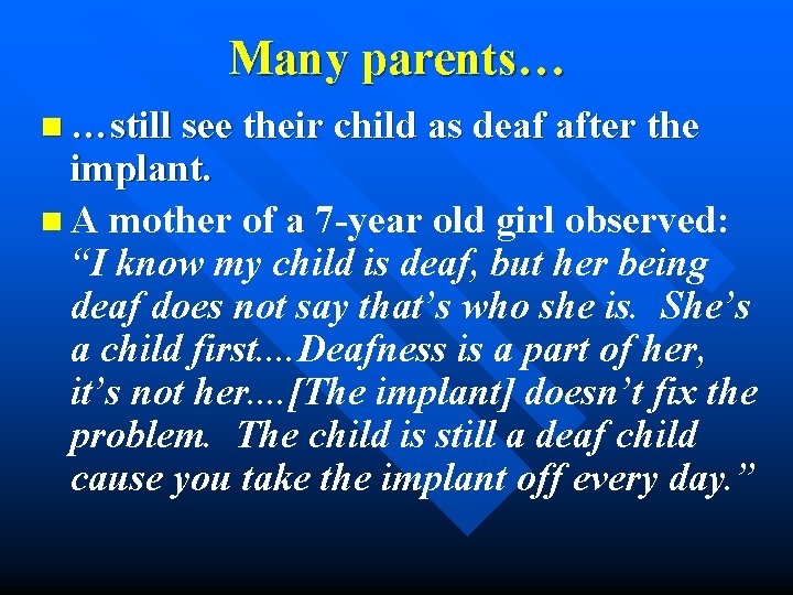 Many parents… n …still see their child as deaf after the implant. n A