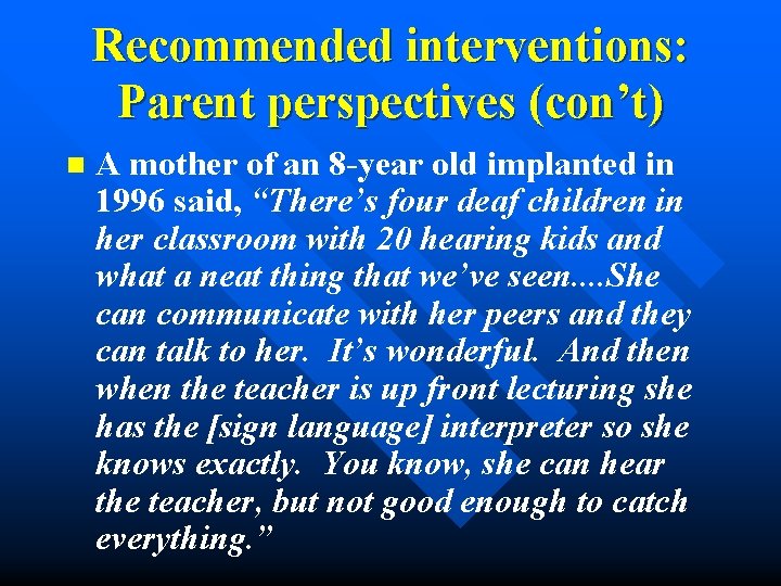 Recommended interventions: Parent perspectives (con’t) n A mother of an 8 -year old implanted