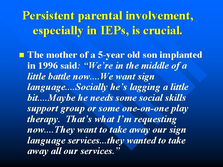 Persistent parental involvement, especially in IEPs, is crucial. n The mother of a 5