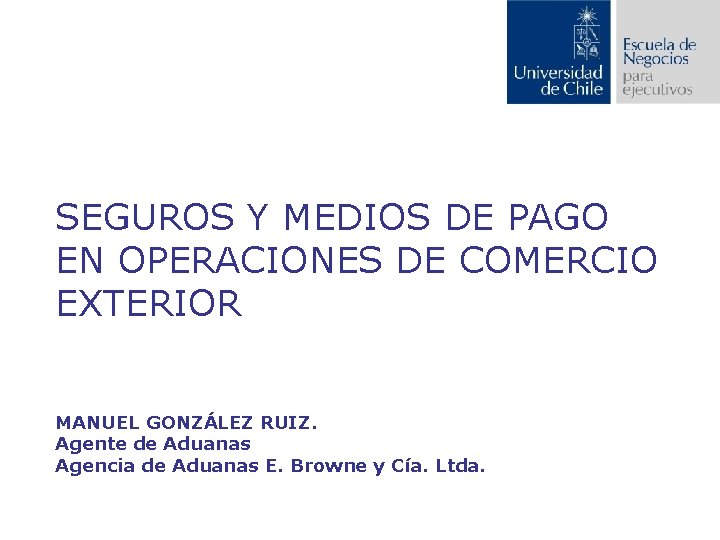 SEGUROS Y MEDIOS DE PAGO EN OPERACIONES DE COMERCIO EXTERIOR MANUEL GONZÁLEZ RUIZ. Agente