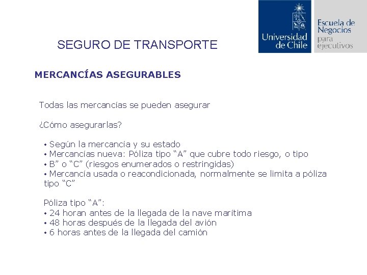 SEGURO DE TRANSPORTE MERCANCÍAS ASEGURABLES Todas las mercancías se pueden asegurar ¿Cómo asegurarlas? •