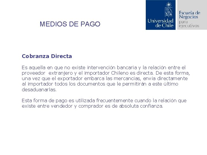 MEDIOS DE PAGO Cobranza Directa Es aquella en que no existe intervención bancaria y