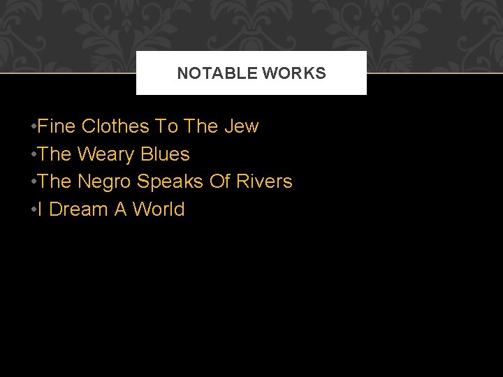 NOTABLE WORKS • Fine Clothes To The Jew • The Weary Blues • The NOTABLE WORKS • Fine Clothes To The Jew • The Weary Blues • The