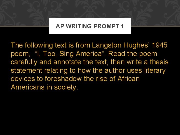 AP WRITING PROMPT 1 The following text is from Langston Hughes’ 1945 poem, “I, AP WRITING PROMPT 1 The following text is from Langston Hughes’ 1945 poem, “I,
