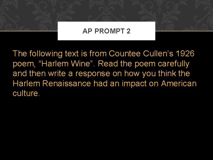 AP PROMPT 2 The following text is from Countee Cullen’s 1926 poem, “Harlem Wine”. AP PROMPT 2 The following text is from Countee Cullen’s 1926 poem, “Harlem Wine”.