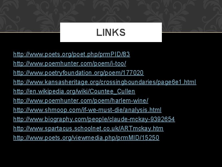 LINKS http: //www. poets. org/poet. php/prm. PID/83 http: //www. poemhunter. com/poem/i-too/ http: //www. poetryfoundation. LINKS http: //www. poets. org/poet. php/prm. PID/83 http: //www. poemhunter. com/poem/i-too/ http: //www. poetryfoundation.