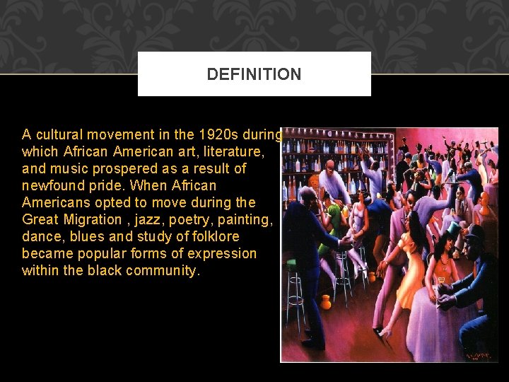 DEFINITION A cultural movement in the 1920 s during which African American art, literature, DEFINITION A cultural movement in the 1920 s during which African American art, literature,