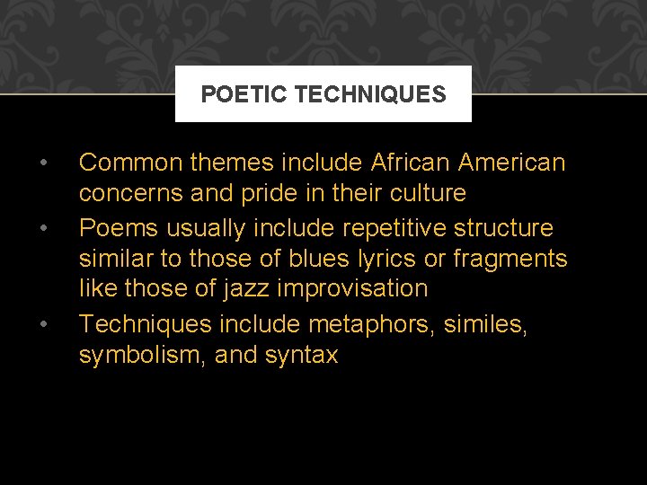 POETIC TECHNIQUES • • • Common themes include African American concerns and pride in POETIC TECHNIQUES • • • Common themes include African American concerns and pride in