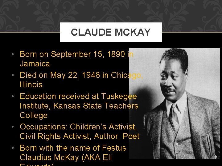 CLAUDE MCKAY • Born on September 15, 1890 in Jamaica • Died on May CLAUDE MCKAY • Born on September 15, 1890 in Jamaica • Died on May