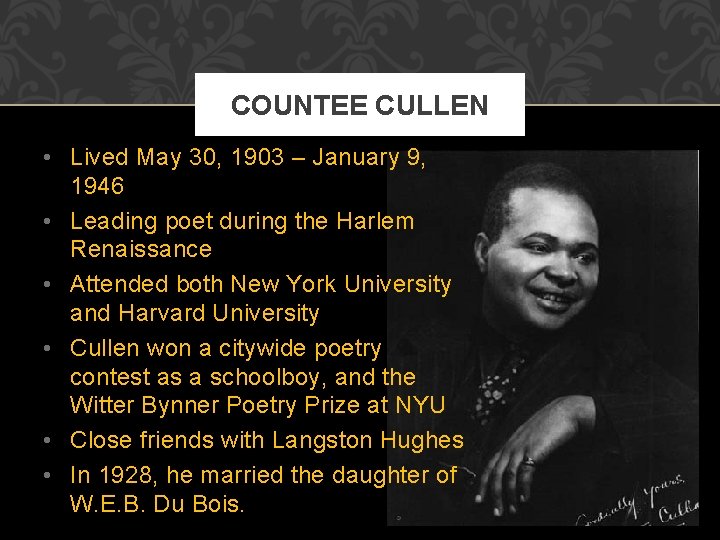 COUNTEE CULLEN • Lived May 30, 1903 – January 9, 1946 • Leading poet COUNTEE CULLEN • Lived May 30, 1903 – January 9, 1946 • Leading poet
