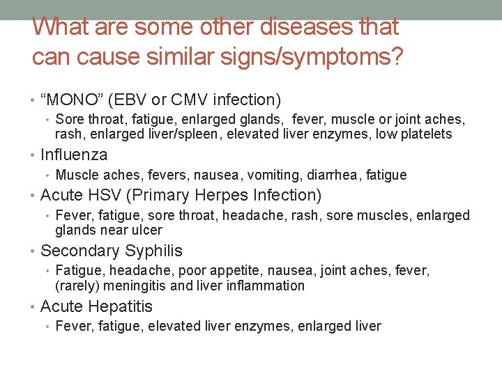 What are some other diseases that can cause similar signs/symptoms? • “MONO” (EBV or