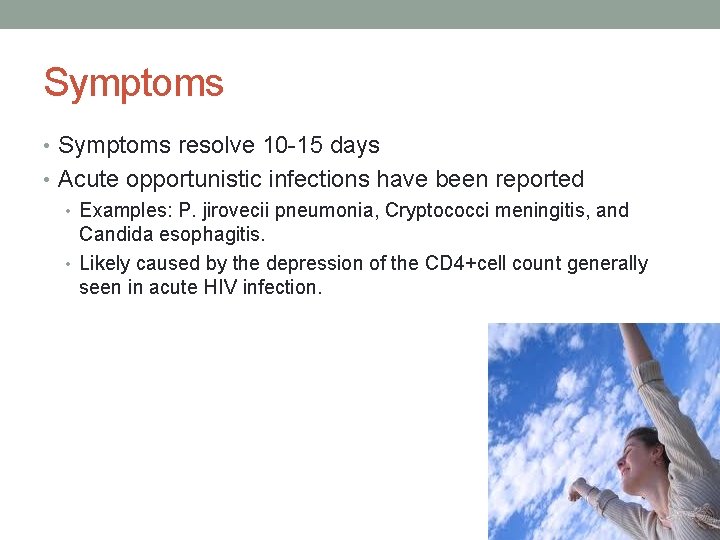 Symptoms • Symptoms resolve 10 -15 days • Acute opportunistic infections have been reported