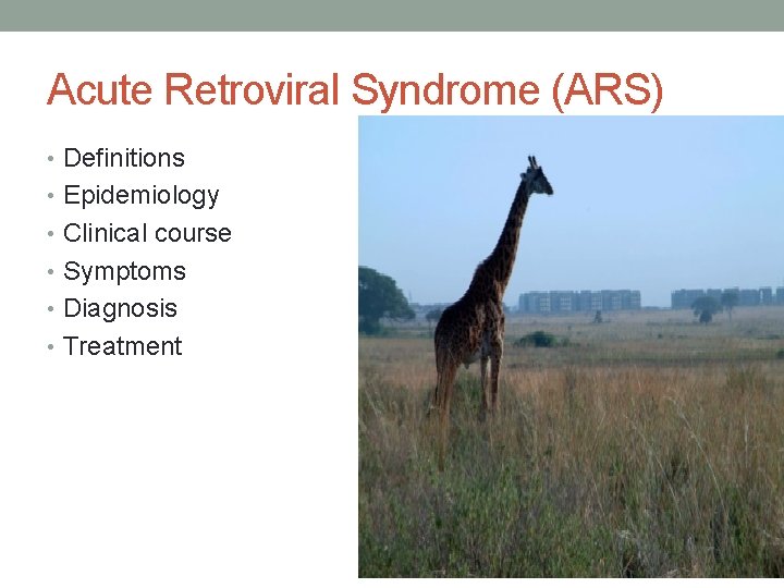Acute Retroviral Syndrome (ARS) • Definitions • Epidemiology • Clinical course • Symptoms •