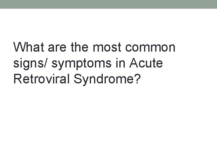 What are the most common signs/ symptoms in Acute Retroviral Syndrome? 