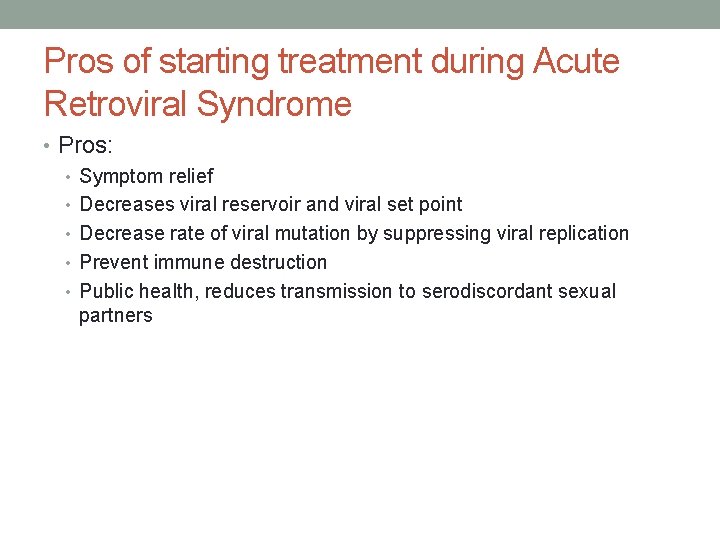 Pros of starting treatment during Acute Retroviral Syndrome • Pros: • Symptom relief •