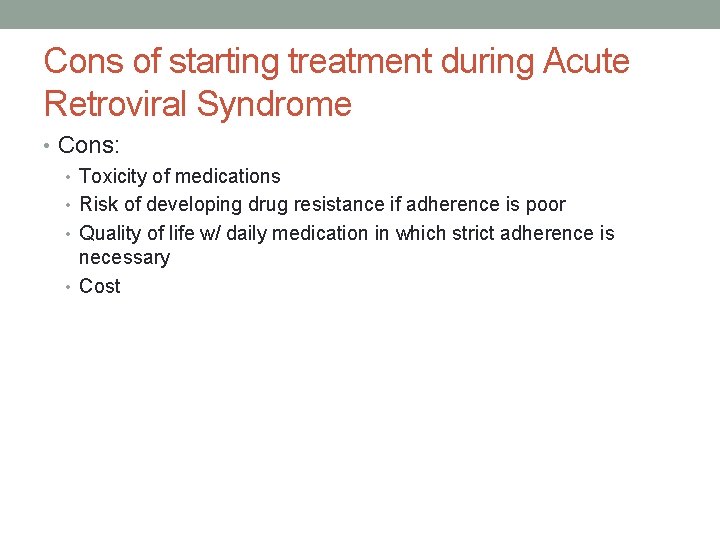 Cons of starting treatment during Acute Retroviral Syndrome • Cons: • Toxicity of medications
