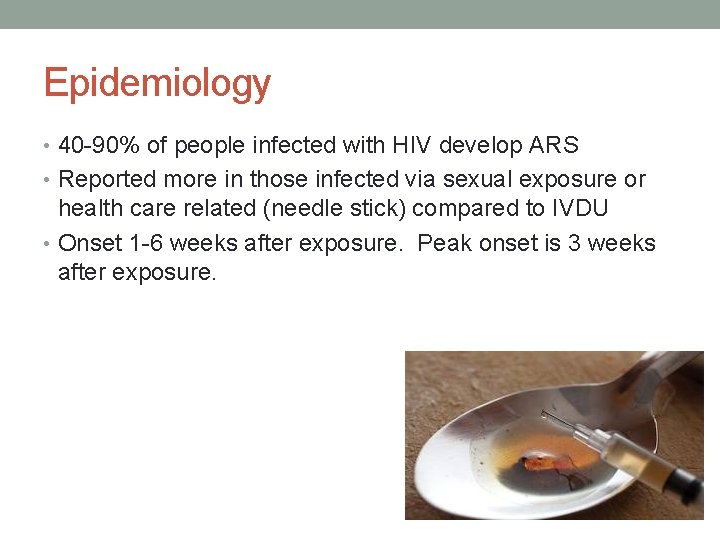 Epidemiology • 40 -90% of people infected with HIV develop ARS • Reported more
