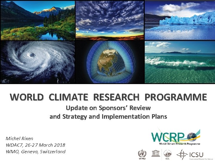 WORLD CLIMATE RESEARCH PROGRAMME Update on Sponsors’ Review and Strategy and Implementation Plans Michel WORLD CLIMATE RESEARCH PROGRAMME Update on Sponsors’ Review and Strategy and Implementation Plans Michel