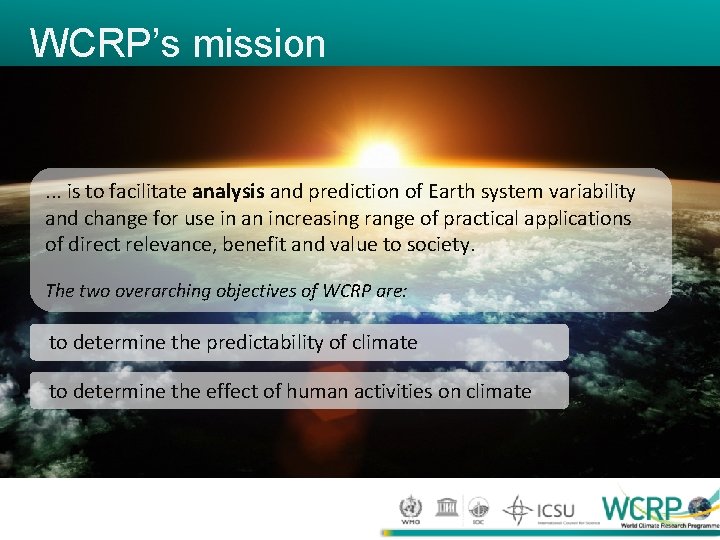 WCRP’s mission . . . is to facilitate analysis and prediction of Earth system WCRP’s mission . . . is to facilitate analysis and prediction of Earth system