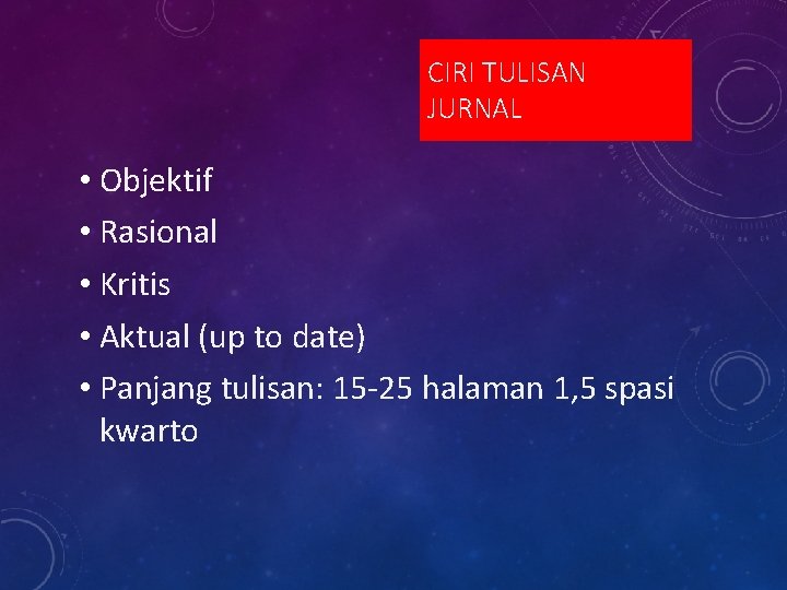 CIRI TULISAN JURNAL • Objektif • Rasional • Kritis • Aktual (up to date)
