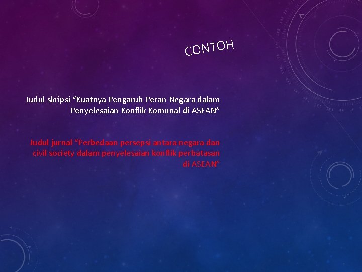 CONTOH Judul skripsi “Kuatnya Pengaruh Peran Negara dalam Penyelesaian Konflik Komunal di ASEAN” Judul