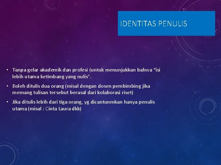 IDENTITAS PENULIS • Tanpa gelar akademik dan profesi (untuk menunjukkan bahwa “isi lebih utama