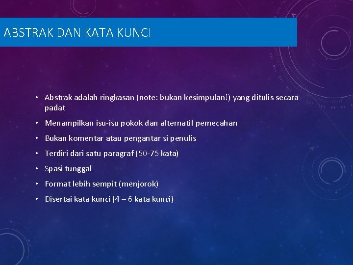 ABSTRAK DAN KATA KUNCI • Abstrak adalah ringkasan (note: bukan kesimpulan!) yang ditulis secara