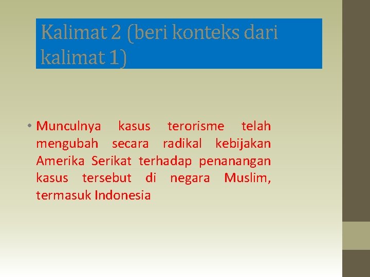Kalimat 2 (beri konteks dari kalimat 1) • Munculnya kasus terorisme telah mengubah secara