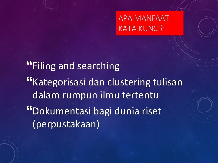 APA MANFAAT KATA KUNCI? Filing and searching Kategorisasi dan clustering tulisan dalam rumpun ilmu