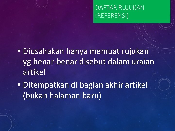 DAFTAR RUJUKAN (REFERENSI) • Diusahakan hanya memuat rujukan yg benar-benar disebut dalam uraian artikel