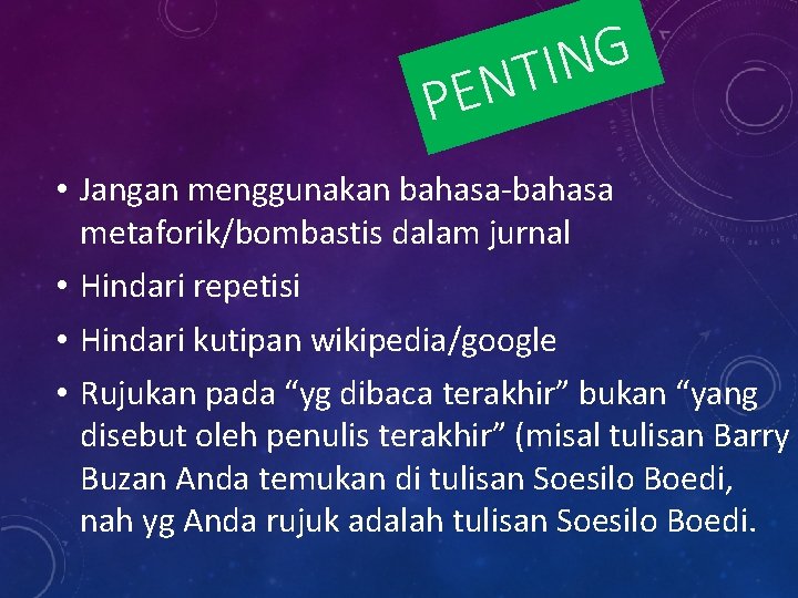 G N I T EN P • Jangan menggunakan bahasa-bahasa metaforik/bombastis dalam jurnal •