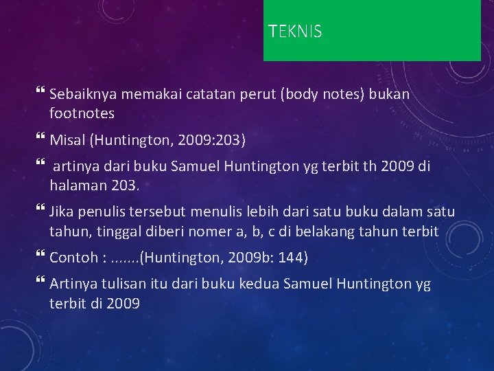 TEKNIS Sebaiknya memakai catatan perut (body notes) bukan footnotes Misal (Huntington, 2009: 203) artinya