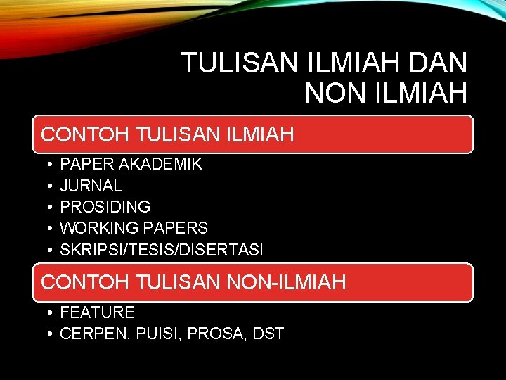 TULISAN ILMIAH DAN NON ILMIAH CONTOH TULISAN ILMIAH • • • PAPER AKADEMIK JURNAL