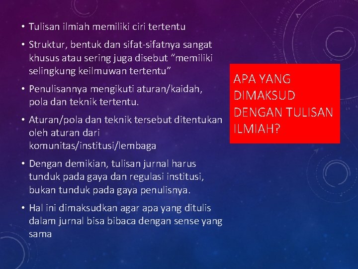  • Tulisan ilmiah memiliki ciri tertentu • Struktur, bentuk dan sifat-sifatnya sangat khusus