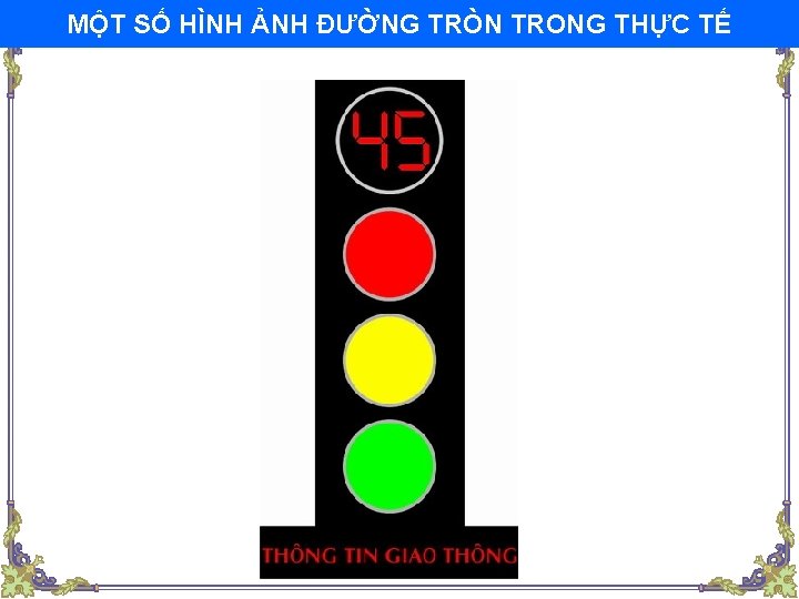 MỘT SỐ HÌNH ẢNH ĐƯỜNG TRÒN TRONG THỰC TẾ 