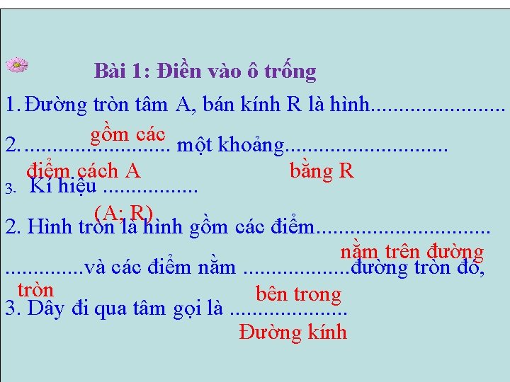 Bài 1: Điền vào ô trống 1. Đường tròn tâm A, bán kính R