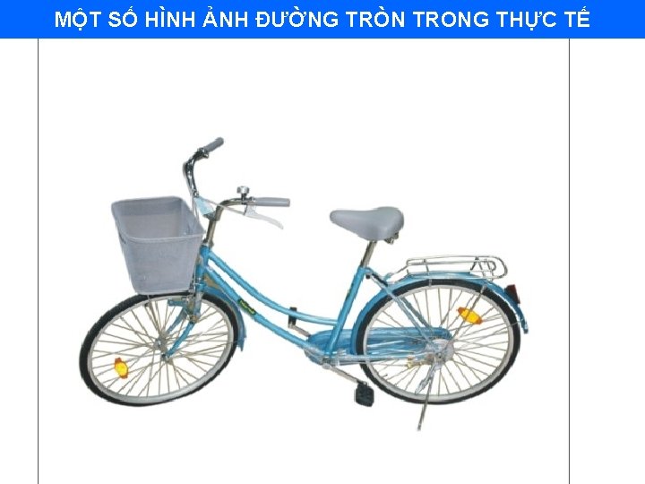 MỘT SỐ HÌNH ẢNH ĐƯỜNG TRÒN TRONG THỰC TẾ 