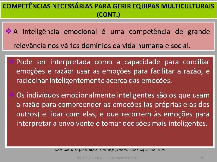 COMPETÊNCIAS NECESSÁRIAS PARA GERIR EQUIPAS MULTICULTURAIS (CONT. ) v A inteligência emocional é uma