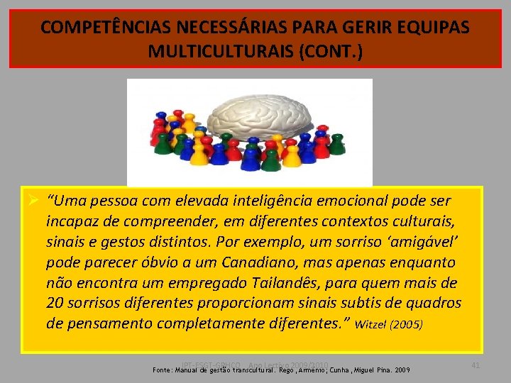 COMPETÊNCIAS NECESSÁRIAS PARA GERIR EQUIPAS MULTICULTURAIS (CONT. ) Ø “Uma pessoa com elevada inteligência